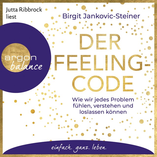 Book cover for Der Feeling-Code - Wie wir jedes Problem fühlen, verstehen und loslassen können (Gekürzte Lesung)