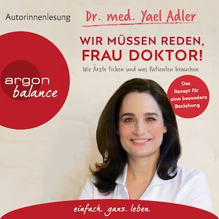 Wir müssen reden, Frau Doktor! - Wie Ärzte ticken und was Patienten brauchen (Gekürzt) als Hörbuch