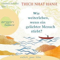 Wie weiterleben, wenn ein geliebter Mensch stirbt? (Ungekürzte Lesung)
