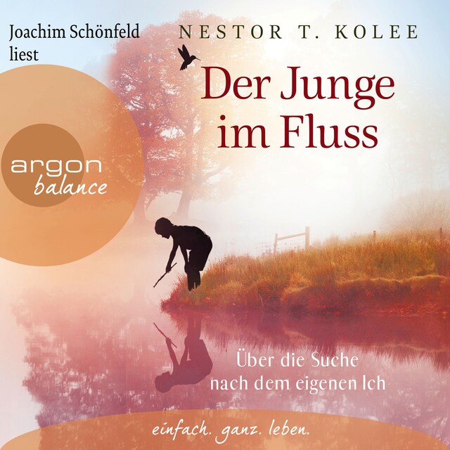 Okładka książki dla Der Junge im Fluss - Über die Suche nach dem eigenen Ich - Eine hinreißende Erzählung für alle Sinnsucher (Ungekürzte Lesung)
