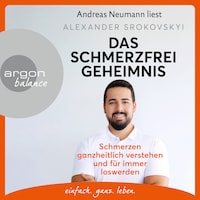 Das Schmerzfrei-Geheimnis - Schmerzen ganzheitlich verstehen und für immer loswerden (Ungekürzte Lesung)