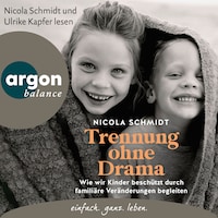 Trennung ohne Drama - Wie wir Kinder beschützt durch familiäre Veränderungen begleiten. Ein artgerecht-Hörbuch (Ungekürzte Lesung)