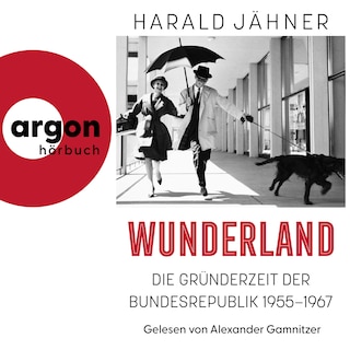 Wunderland - Die Gründerzeit der Bundesrepublik 1955-1967 (Ungekürzte Lesung) als Hörbuch