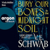 Bury Our Bones in the Midnight Soil - Liebe stirbt zuletzt (Ungekürzte Lesung)