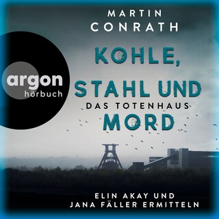 Kohle, Stahl und Mord: Das Totenhaus - Die Ruhrpott-Krimis - Elin Akay und Jana Fäller ermitteln, Band 2 (Ungekürzte Lesung) als Hörbuch