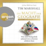 Die Macht der Geografie - Wie sich Weltpolitik anhand von 10 Karten erklären lässt (Ungekürzte Lesung)