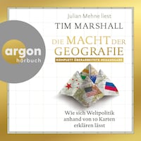 Die Macht der Geographie - Wie sich Weltpolitik anhand von 10 Karten erklären lässt (Ungekürzte Lesung)