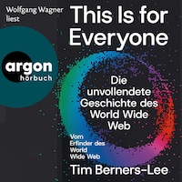 This Is For Everyone - Die unvollendete Geschichte des World Wide Web (Ungekürzte Lesung)