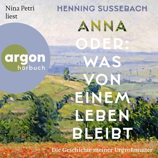 Anna oder: Was von einem Leben bleibt als Hörbuch
