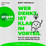Wer denkt, ist klar im Vorteil - Wie du dein Gehirn im Alltag smarter nutzt (Ungekürzte Lesung)
