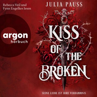 Kiss of the Broken – Seine Liebe ist ihre Verdammnis als Hörbuch