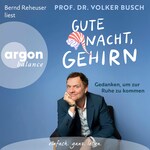 Gute Nacht, Gehirn - Gedanken, um zur Ruhe zu kommen (Autorisierte Lesefassung)