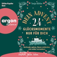 Dein Advent - 24 Glücksmomente nur für dich - Vorfreude spüren, Neues entdecken, sich selbst verzaubern (Ungekürzte Lesung)