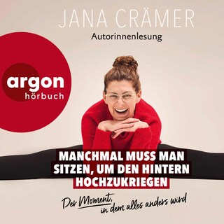 Manchmal muss man sitzen, um den Hintern hochzukriegen als Hörbuch
