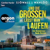 Und die Großen lässt man laufen: Ein Kommissar-Beck-Roman - Martin Beck ermittelt, Band 6 (Ungekürzte Lesung)