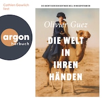 Die Welt in ihren Händen - Die Abenteuer der Gertrude Bell in Mesopotamien (Ungekürzte Lesung)