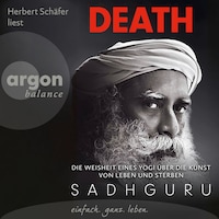 Death - Die Weisheit eines Yogi über die Kunst von Leben und Sterben (Autorisierte Lesefassung)