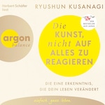 Die Kunst, nicht auf alles zu reagieren - Die eine Erkenntnis, die dein Leben verändert (Ungekürzte Lesung)