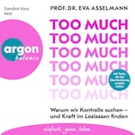 Too much - Warum wir Kontrolle suchen - und Kraft im Loslassen finden (Ungekürzte Lesung)