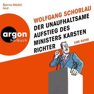Der unaufhaltsame Aufstieg des Ministers Karsten Richter als Hörbuch