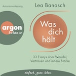 Was dich hält - 33 Essays über Wandel, Vertrauen und innere Stärke (Ungekürzte Autorinnenlesung)