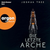 Die letzte Arche - Joshua Tree - Dunkelheit, Band 1 (Ungekürzte Lesung)
