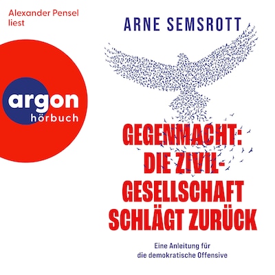 Gegenmacht: Die Zivilgesellschaft schlägt zurück - Eine Anleitung für die demokratische Offensive (Ungekürzte Lesung)
