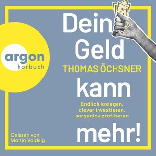 Dein Geld kann mehr! - Endlich loslegen, clever investieren, sorgenlos profitieren (Ungekürzte Lesung) als Hörbuch