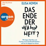 Das Ende der Wahrheit? - Wie Lügen, Fake News und Framing unsere Gesellschaft bedrohen - und was wir dagegen tun müssen (Ungekürzte Lesung)