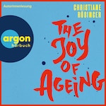 The Joy of Ageing (Ungekürzte Lesung)