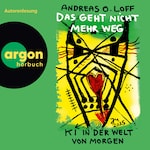 Das geht nicht mehr weg - KI in der Welt von morgen (Ungekürzte Lesung)
