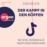 Der Kampf in den Köpfen - Wie TikTok, Instagram & Co unsere Kinder manipulieren (Ungekürzte Lesung)