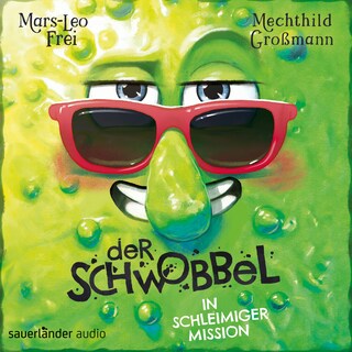 Der Schwobbel in schleimiger Mission - Der Schwobbel, Band 2 (Ungekürzte Lesung) als Hörbuch