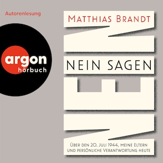 Nein sagen - Über den 20. Juli 1944, meine Eltern und persönliche Verantwortung heute (Ungekürzte Lesung) als Hörbuch