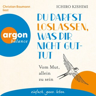 Du darfst loslassen, was dir nicht guttut - Vom Mut, allein zu sein (Ungekürzte Lesung) als Hörbuch