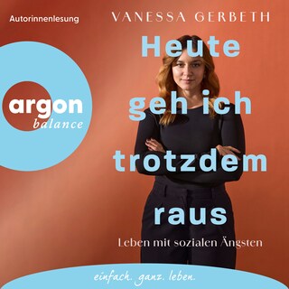 Heute geh ich trotzdem raus - Leben mit sozialen Ängsten (Ungekürzte Lesung) als Hörbuch