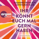 Ihr könnt euch mal gernhaben (Ungekürzte Lesung)