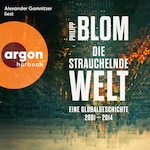 Die strauchelnde Welt - Eine Globalgeschichte 2001-2014 (Ungekürzte Lesung)