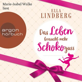 Das Leben braucht mehr Schokoguss als Hörbuch