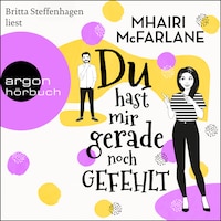 Du hast mir gerade noch gefehlt (Ungekürzt)