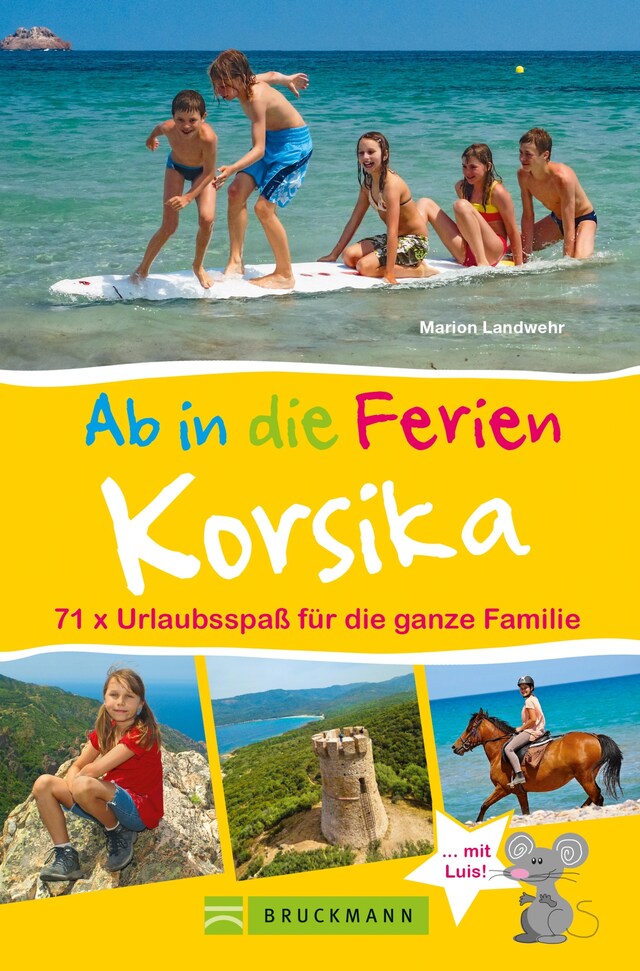 Okładka książki dla Bruckmann Reiseführer: Ab in die Ferien Korsika. 71x Urlaubsspaß für die ganze Familie.