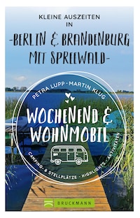 Wochenend und Wohnmobil - Kleine Auszeiten Berlin & Brandenburg mit Spreewald
