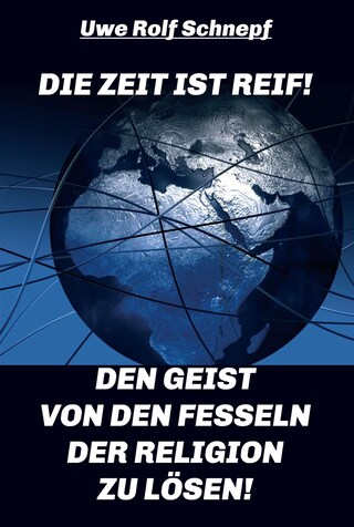 Die Zeit ist reif! - Den Geist von den Fesseln der Religion zu lösen! bookCoverFor