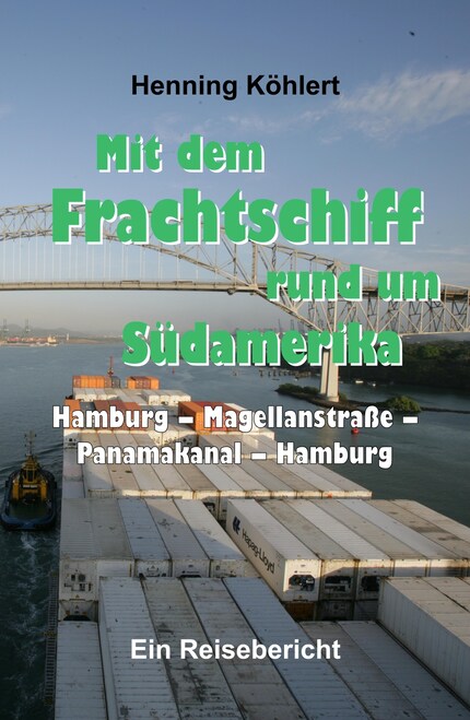 Mit dem Frachtschiff rund um Südamerika: Hamburg - Magellanstraße - Panamakanal - Hamburg bookCoverFor