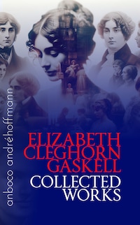 Collected Works of Elizabeth Cleghorn Gaskell