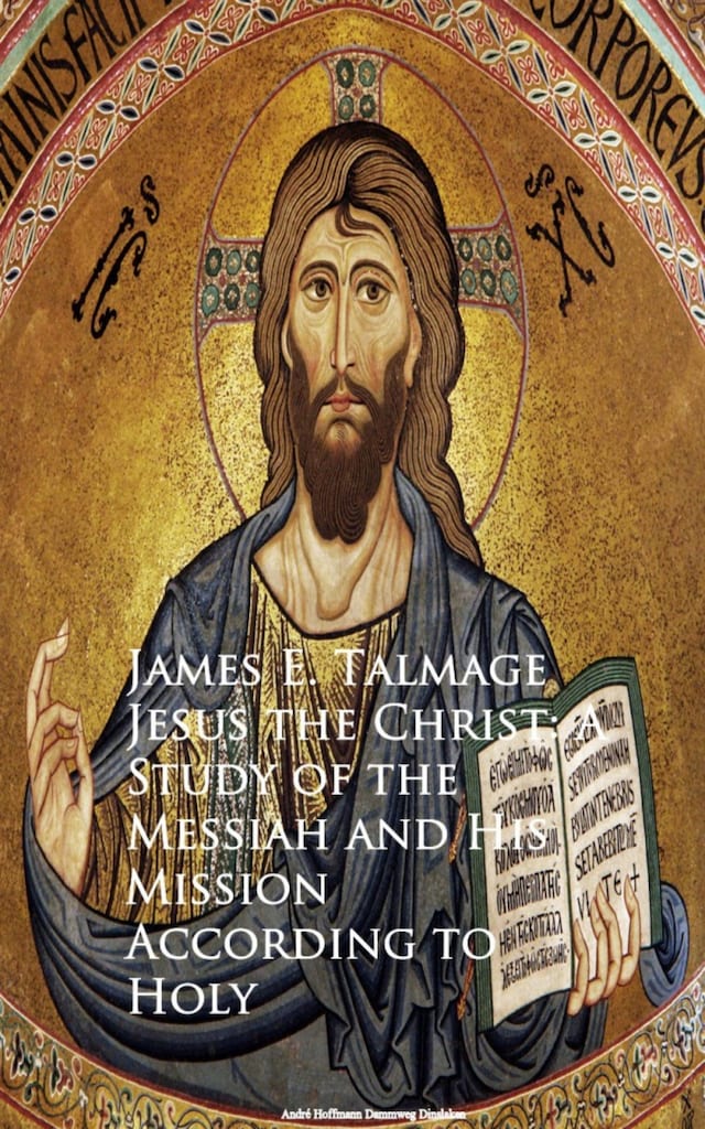 Bogomslag for Jesus the Christ: A Study of the Messiah and  Mission According to Holy