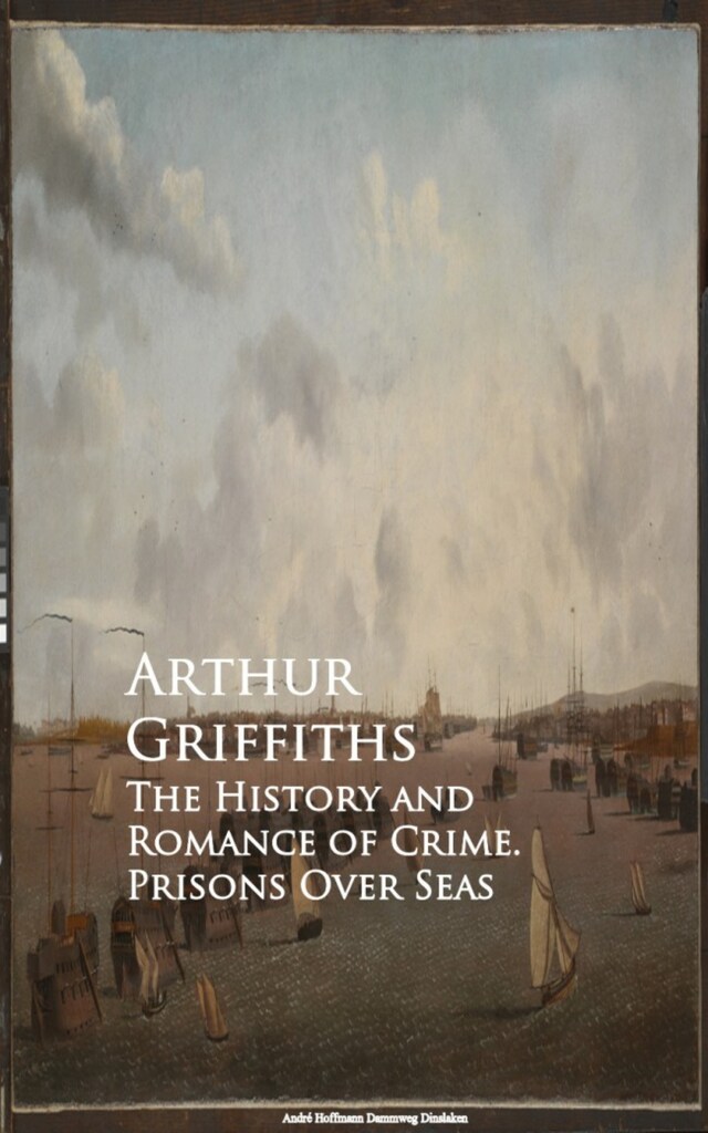 Book cover for The History and Romance of Crime. Prisons Over Seas