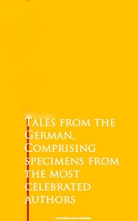 Tales from the German, Comprising specimens from the most celebrated authors