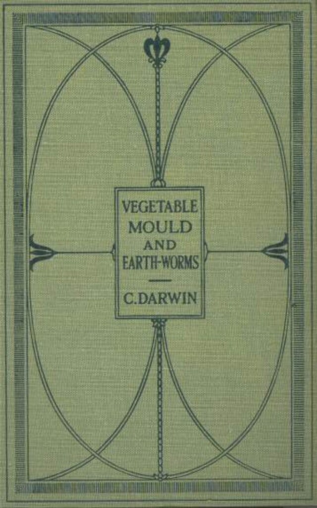 The Formation of Vegetable Mould Through the Actth Observations on Their Habits