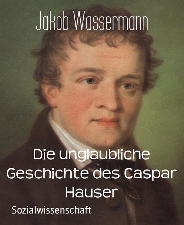 Portada de libro para Die unglaubliche Geschichte des Caspar Hauser